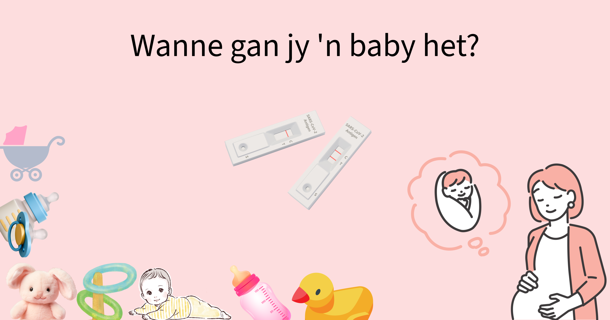 Wanne gaan jy 'n baby het
